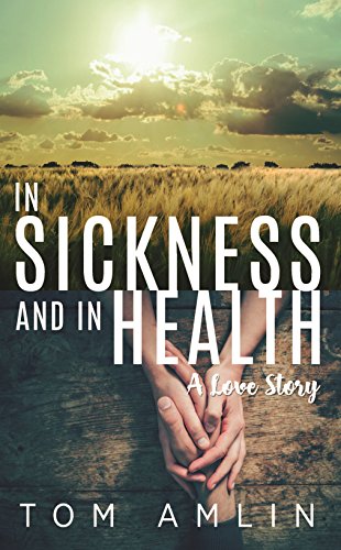 In Sickness and in Health: A Love Story by Tom Amlin